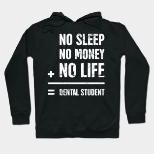 No Sleep, No Money, No Life –– Funny Dental Student Quote Hoodie